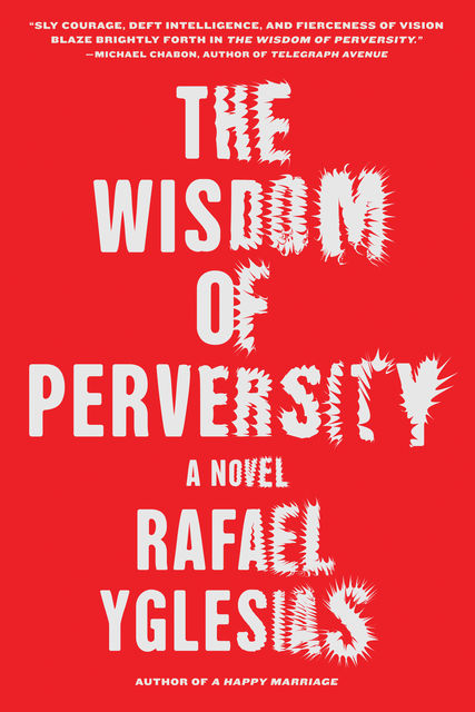 The Wisdom of Perversity, Rafael Yglesias