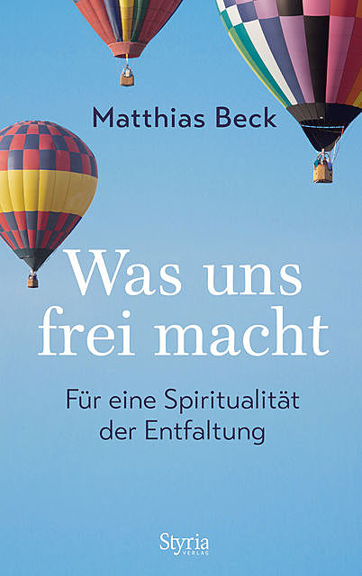 Was uns frei macht, Matthias Beck