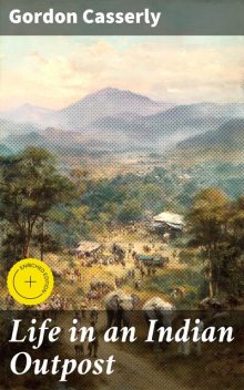 Life in an Indian Outpost, Gordon Casserly