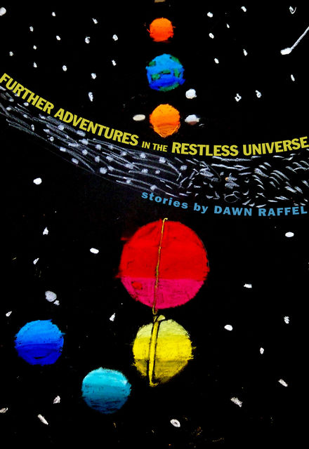 Further Adventures in the Restless Universe, Dawn Raffel