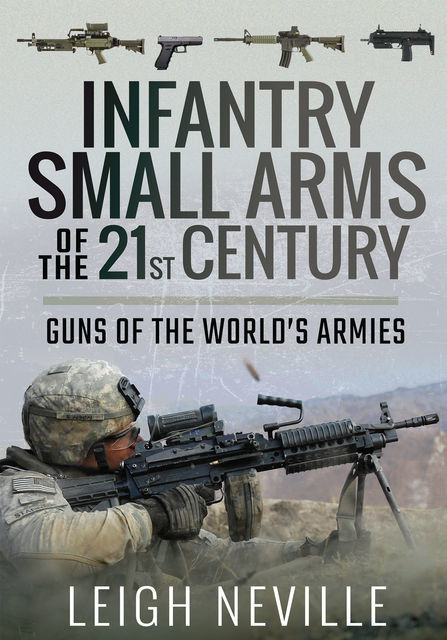 Infantry Small Arms of the 21st Century, Leigh Neville