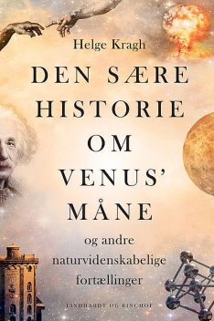 Den sære historie om Venus' måne, Helge Kragh