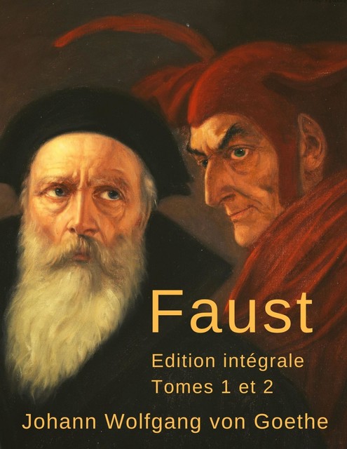 Faust (Édition intégrale, tomes 1 et 2), Johann Wolfgan Von Goethe