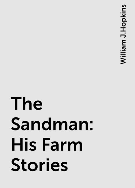 The Sandman: His Farm Stories, William J.Hopkins