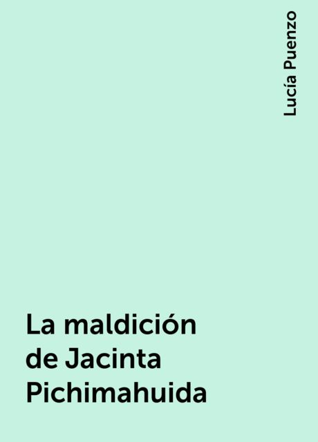 La maldición de Jacinta Pichimahuida, Lucía Puenzo