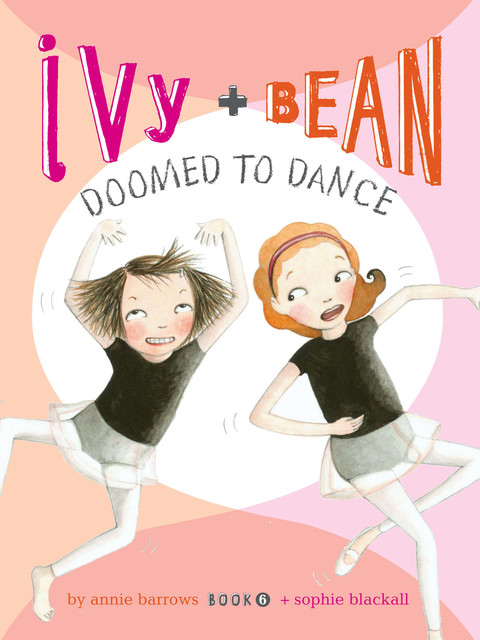 Ivy and Bean Doomed to Dance, Annie Barrows, Sophie Blackall