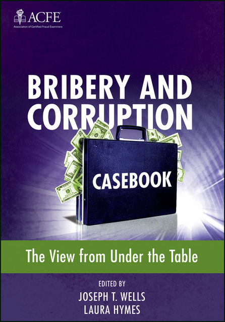 Bribery and Corruption Casebook, Joseph Wells