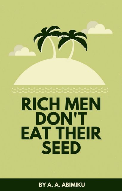 Rich Men Don't Eat Their Seed, A.A. Abimiku