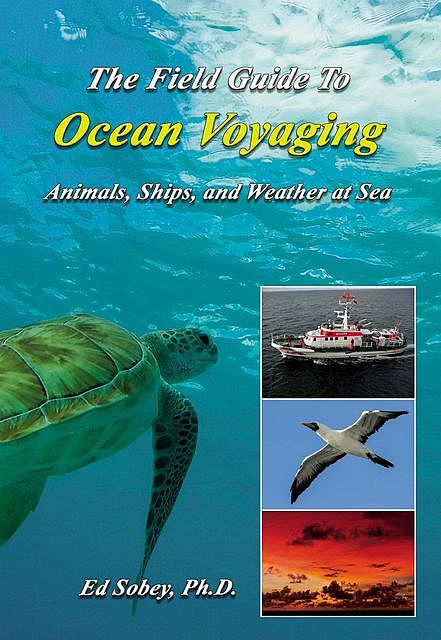 The Field Guide To Ocean Voyaging, Ed Sobey Ph.D.