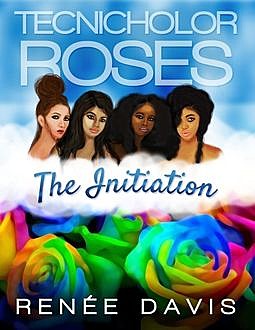 Technicolor Roses: The Initiation, Renée Davis