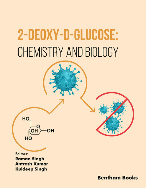 2-Deoxy-D-Glucose: Chemistry and Biology, Antresh Kumar, Kuldeep Singh, Ra man Singh