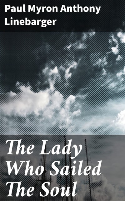 The Lady Who Sailed The Soul, Paul Myron Anthony Linebarger