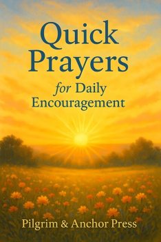 Quick Prayers for Daily Encouragement, Pilgrim Press, Anchor Press