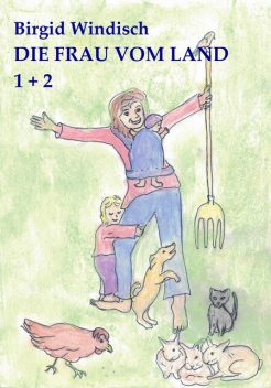 Die Frau vom Land 1 + 2, Birgid Windisch