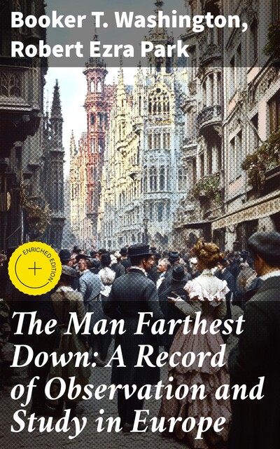 The Man Farthest Down: A Record of Observation and Study in Europe, Booker T.Washington, Robert Ezra Park