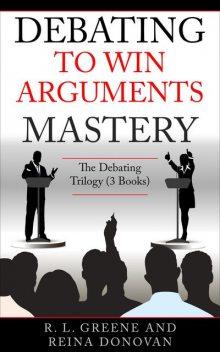 Debating to Win Arguments Mastery, R.L. Greene, Reina Donovan