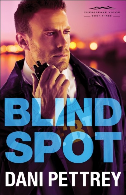 Blind Spot (Chesapeake Valor Book #3), Dani Pettrey