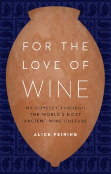 For the Love of Wine, Alice Feiring