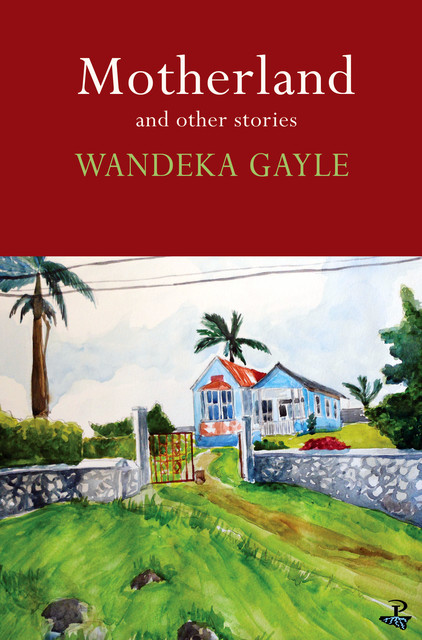 Motherland and Other Stories, Wandeka Gayle