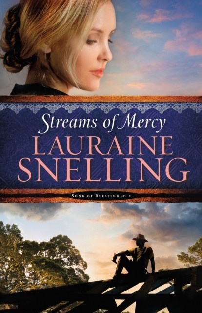 Streams of Mercy (Song of Blessing Book #3), Lauraine Snelling