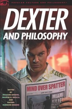 Dexter and Philosophy, Richard Greene, George Reisch, Rachel Robison