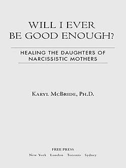Will I Ever Be Good Enough?: Healing the Daughters of Narcissistic Mothers, Karyl McBride
