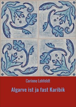 Algarve ist ja fast Karibik, Corinne Lehfeldt