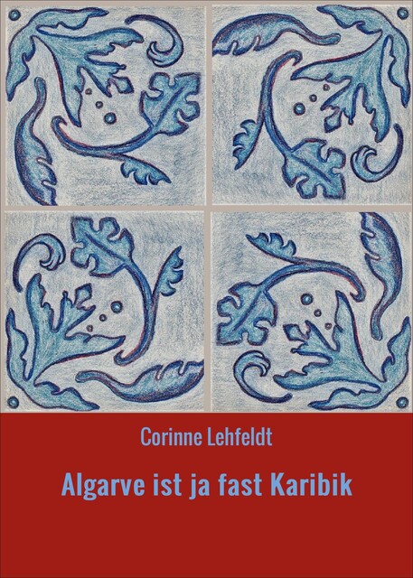 Algarve ist ja fast Karibik, Corinne Lehfeldt