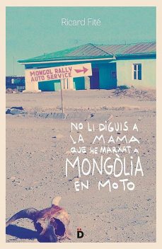 No li diguis a la mama que he marxat a Mongòlia en moto, Ricardo Fité