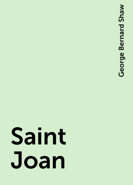 Saint Joan, George Bernard Shaw