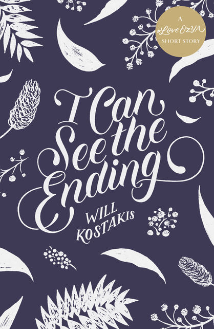 I Can See the Ending: A #LoveOzYA Short Story, Will Kostakis