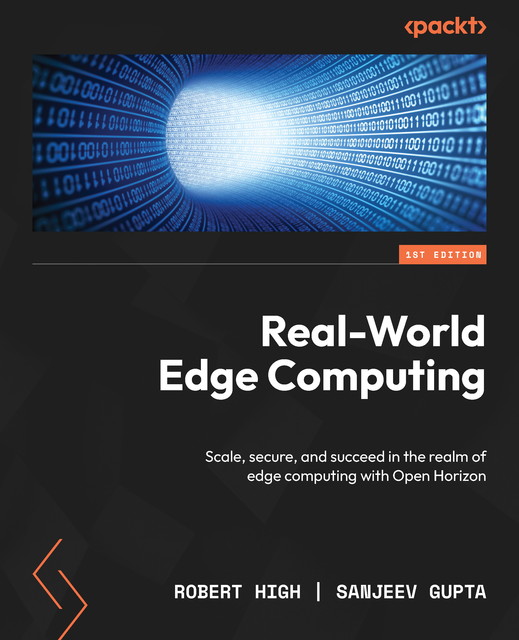 Real-World Edge Computing, Sanjeev Gupta, Robert High