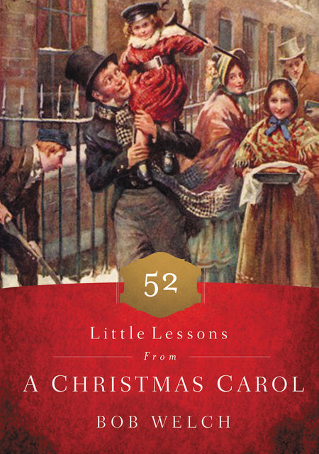 52 Little Lessons from a Christmas Carol, Bob Welch