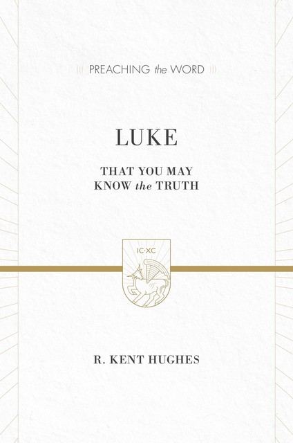Luke (2 volumes in 1 / ESV Edition), R. Kent Hughes
