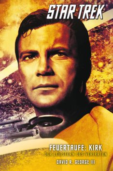 Star Trek – The Original Series 3: Feuertaufe: Kirk, David R. George III