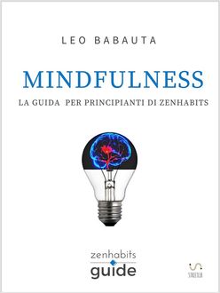 Mindfulness – La guida per principianti di Zen Habits, Leo Babauta