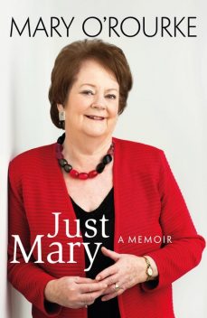 Just Mary: A Political Memoir From Mary O'Rourke, Mary O'Rourke