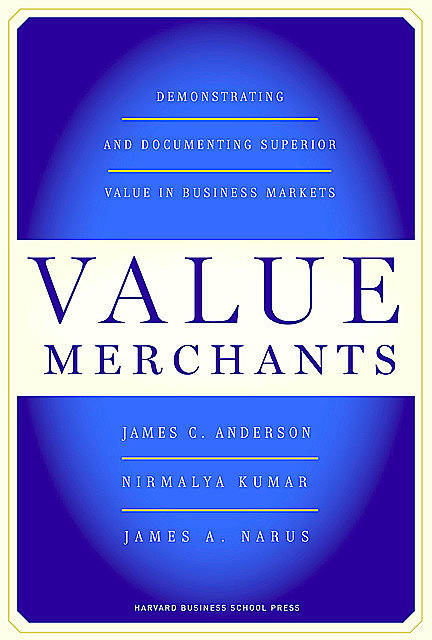 Value Merchants, James Anderson, Nirmalya Kumar, James A. Narus