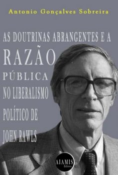 As Doutrinas Abrangentes E A Razão Pública No Liberalismo Político De John Rawls, Antonio G. sobreira