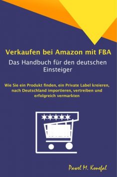 Verkaufen bei Amazon mit FBA – Das Handbuch für den deutschen Einsteiger, Pawel Marian Konefal