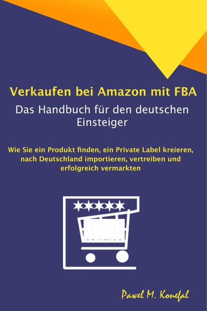 Verkaufen bei Amazon mit FBA – Das Handbuch für den deutschen Einsteiger, Pawel Marian Konefal