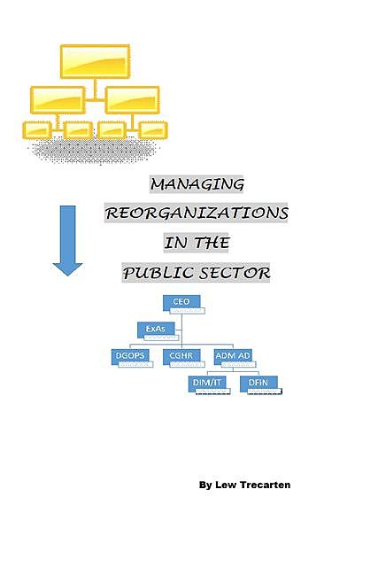 Managing Reorganizations in the Public Sector, Lew Trecarten