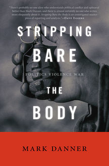Stripping Bare the Body, Mark Danner