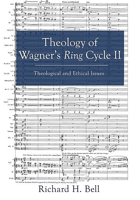 Theology of Wagner’s Ring Cycle II, Richard H. Bell