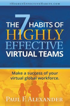 The 7 Habits of Highly Effective Virtual Teams, Paul Alexander