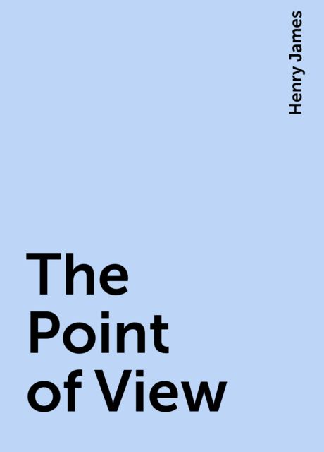 The Point of View, Henry James
