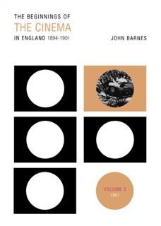 Beginnings Of The Cinema In England,1894–1901: Volume 2, John Barnes