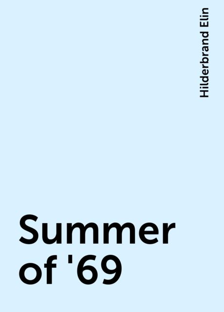 Summer of '69, Hilderbrand Elin