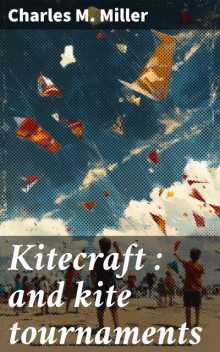 Kitecraft : and kite tournaments, Charles Miller