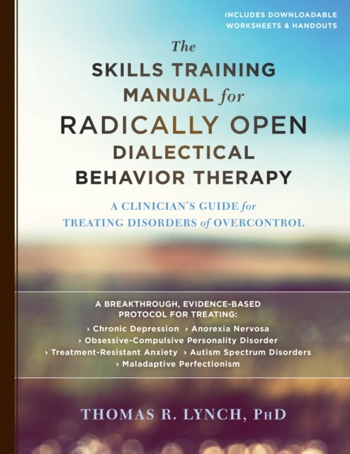 Skills Training Manual for Radically Open Dialectical Behavior Therapy, Thomas Lynch